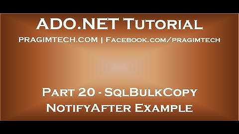 Part 20   sqlbulkcopy notifyafter example