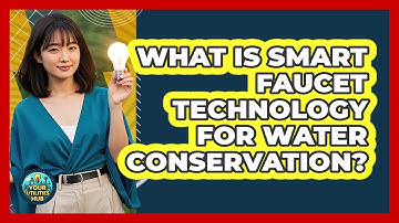 What Is Smart Faucet Technology For Water Conservation?