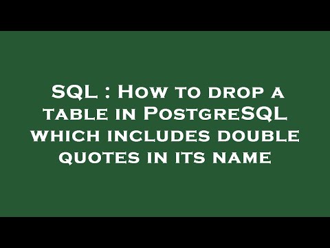 SQL : How to drop a table in PostgreSQL which includes double quotes in its name