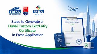 Steps to Generate Dubai Customs Exit/Entry Certificate in Fresa Application.