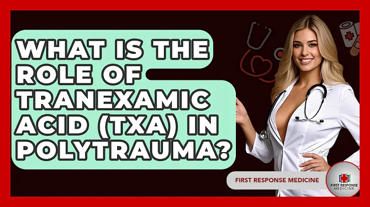 What Is The Role Of Tranexamic Acid (TXA) In Polytrauma? - First Response Medicine