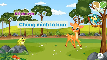 Kể chuyện "Chúng Mình Là Bạn" | Tiếng Việt 2 | Bộ Kết nối tri thức với cuộc sống