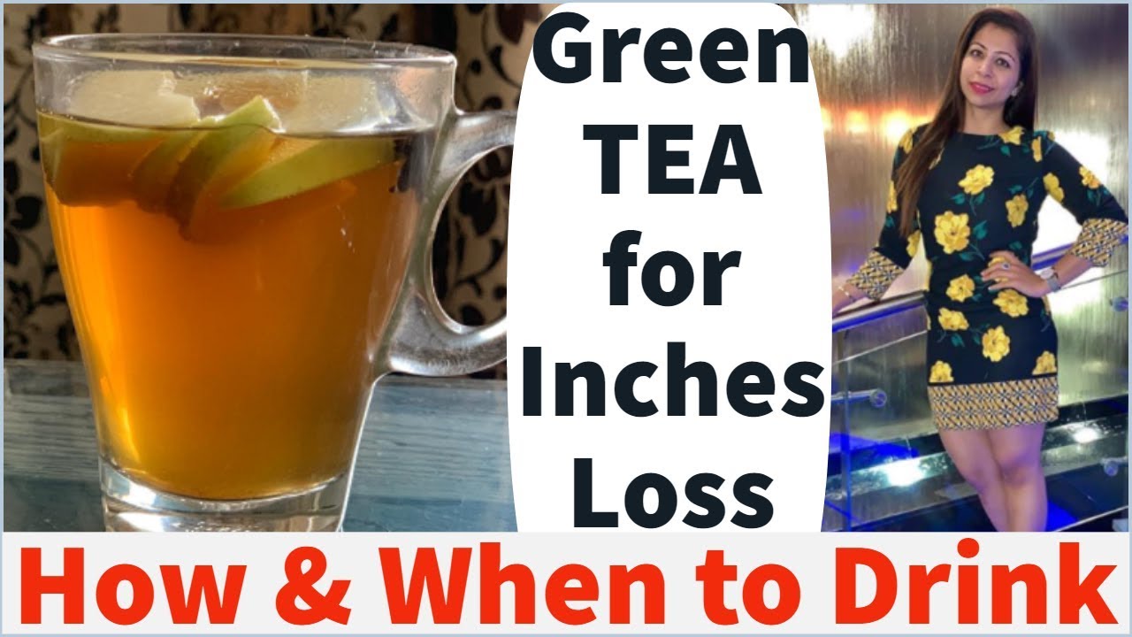 How & When To Drink Green Tea For Inches Loss & Weight