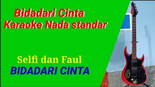 Faul selfi bidadari cinta karaoke duet tanpa vocal nada standar.faul & selfi