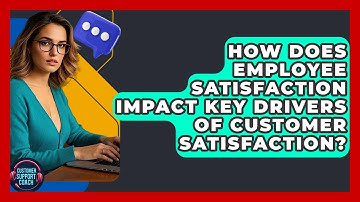How Does Employee Satisfaction Impact Key Drivers Of Customer Satisfaction? | Customer Support Coach