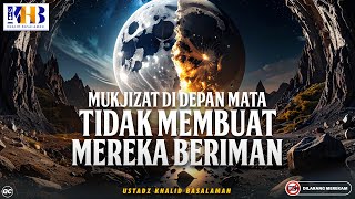 Mukjizat Didepan Mata Tidak Membuat Mereka Beriman | Khalid Basalamah