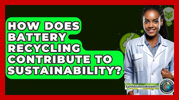 How Does Battery Recycling Contribute To Sustainability? - Earth Science Answers