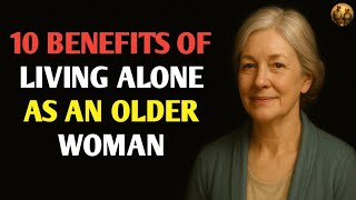10 BENEFITS OF LIVING ALONE AS AN OLDER WOMAN || the youth of old age 