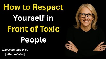 How to Respect Yourself in Front of Toxic People - Motivation Speech By Mel Robbins