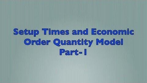 Setup Times and Economic Order Quantity Model - Part 1