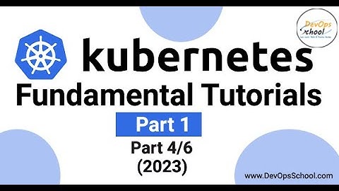Kubernetes Fundamental Tutorials Part-1 (2023) Part-4 Out 6