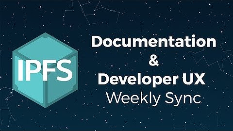 IPFS Docs & Developer UX Weekly Sync 2019-12-09