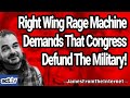 Right Wing Rage Machine Demands That Congress Defund The Military!