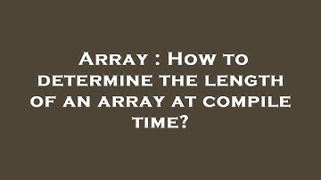 Array : How to determine the length of an array at compile time?