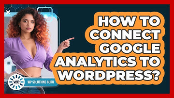 How To Connect Google Analytics To WordPress?