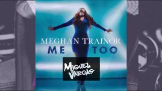 Meghan Trainor - Me Too - Miguel Vargas Official Club Remix