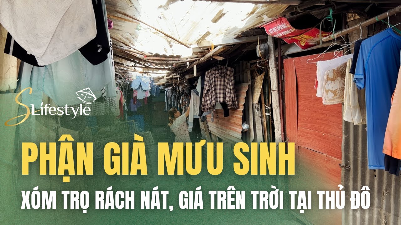 PHẬN GIÀ MƯU SINH TRONG XÓM TRỌ RÁCH NÁT, GIÁ TRÊN TRỜI TẠI THỦ ĐÔ | S LIFESTYLE - LỐI SỐNG VIỆT