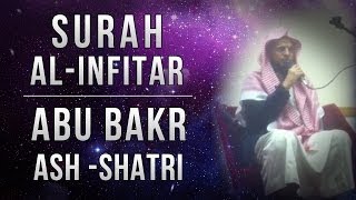 Abu Bakr Ash-Shatri (Live) | Surah Al-Infitar