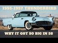 1955-1957 Ford Thunderbird &amp; Why it was made bigger in 58