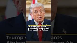 Trump says US wants Afghanistan’s Bagram Air Base back from Taliban | AJ #shorts