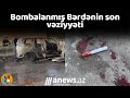 Bombalanmış Bərdənin son vəziyyəti- Eksklüziv