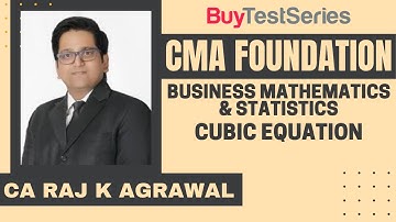 CMA Foundation Business Mathematics & Statistics Cubic Equation Video lecture by CA Raj K Agrawal