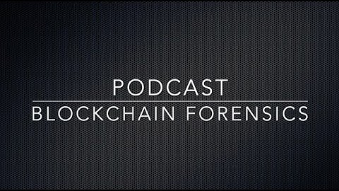 Podcast - Blockchain Forensics Explained
