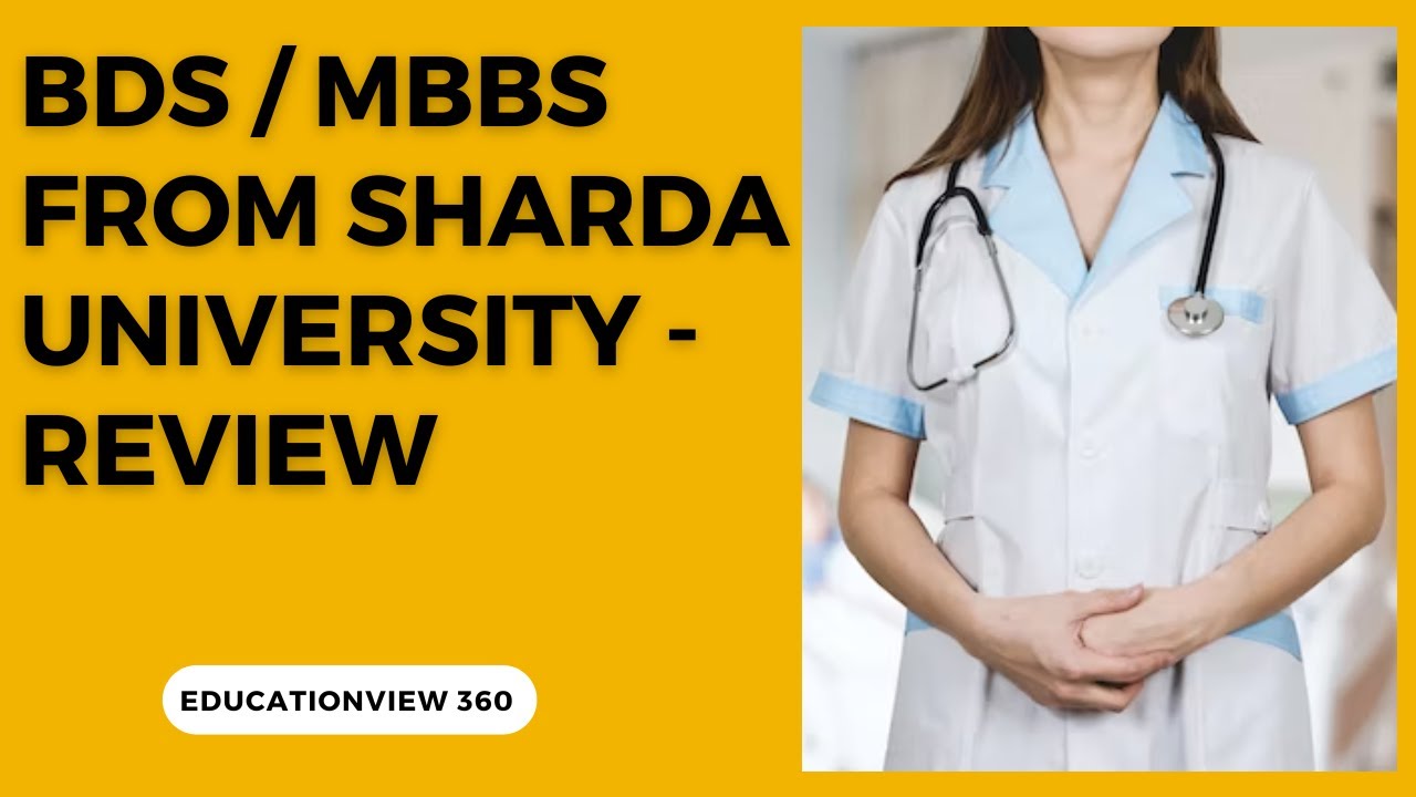 BDS / MBBS FROM SHARDA UNIVERSITY - REVIEW