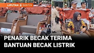 Hore! Ratusan Penarik Becak di Tangerang Terima Becak Listrik dari Presiden | Liputan 6 Banten