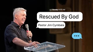 Rescued by God | Pastor Jim Cymbala | The Brooklyn Tabernacle
