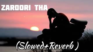 Zaroori Tha - Slowed & Reverb | Rahat Fateh Ali Khan | DJ Basit