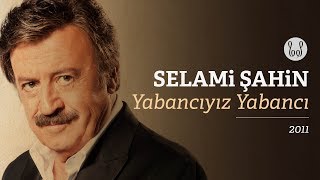 Selami Şahin - Yabancıyız Yabancı (Official Audio)