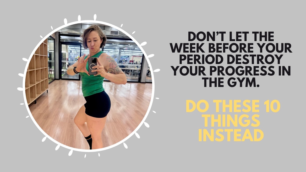 Don't let the week before you period destroy your progress in the gym. Do these 10 things instead