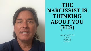 THE NARCISSIST IS THINKING ABOUT YOU (THEY ARE!)