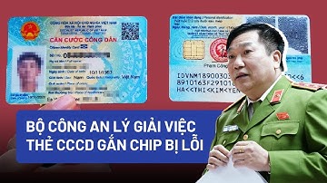 Bộ Công an lý giải việc thẻ CCCD gắn chip bị lỗi - Góc nhìn chuyên gia - PLO