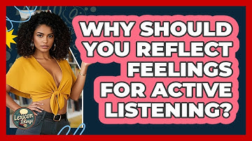 Why Should You Reflect Feelings For Active Listening? - Lexicon Lounge