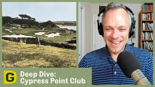 Deep Dive: Cypress Point | Designing Golf