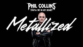 Metallized  Youll Be In My Heart phil Collins Cover