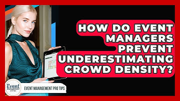 How Do Event Managers Prevent Underestimating Crowd Density? - Event Management Pro Tips