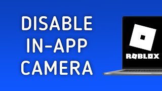 How to Disable In-App Camera In Roblox On PC (New Update)