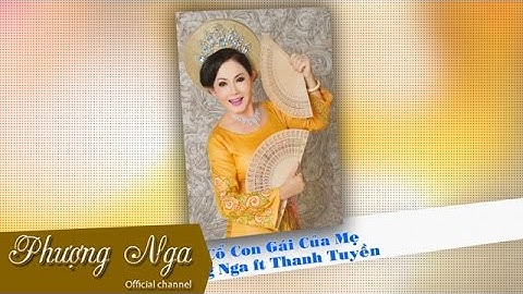 Tân Cổ Con Gái Của Mẹ - Phượng Nga ft Thanh Tuyền [Official]