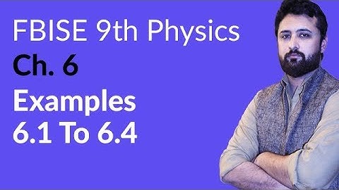 9th Class Physics Federal Board, Ch 6 - 9th Physics Example 6.1 to 6.4 - 9th Physics FBISE