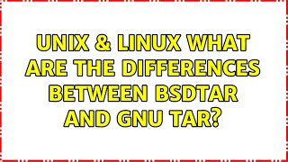 Unix & Linux: What are the differences between bsdtar and GNU tar? (5 Solutions!!)