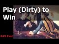 Pax east 2017  play dirty to win