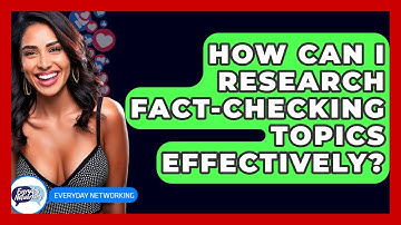 How Can I Research Fact-Checking Topics Effectively? - Everyday-Networking