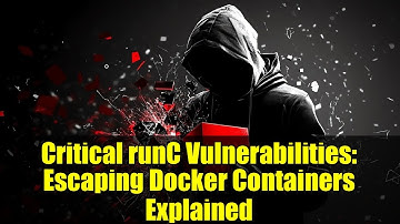 Critical runC Vulnerabilities: Escaping Docker Containers Explained