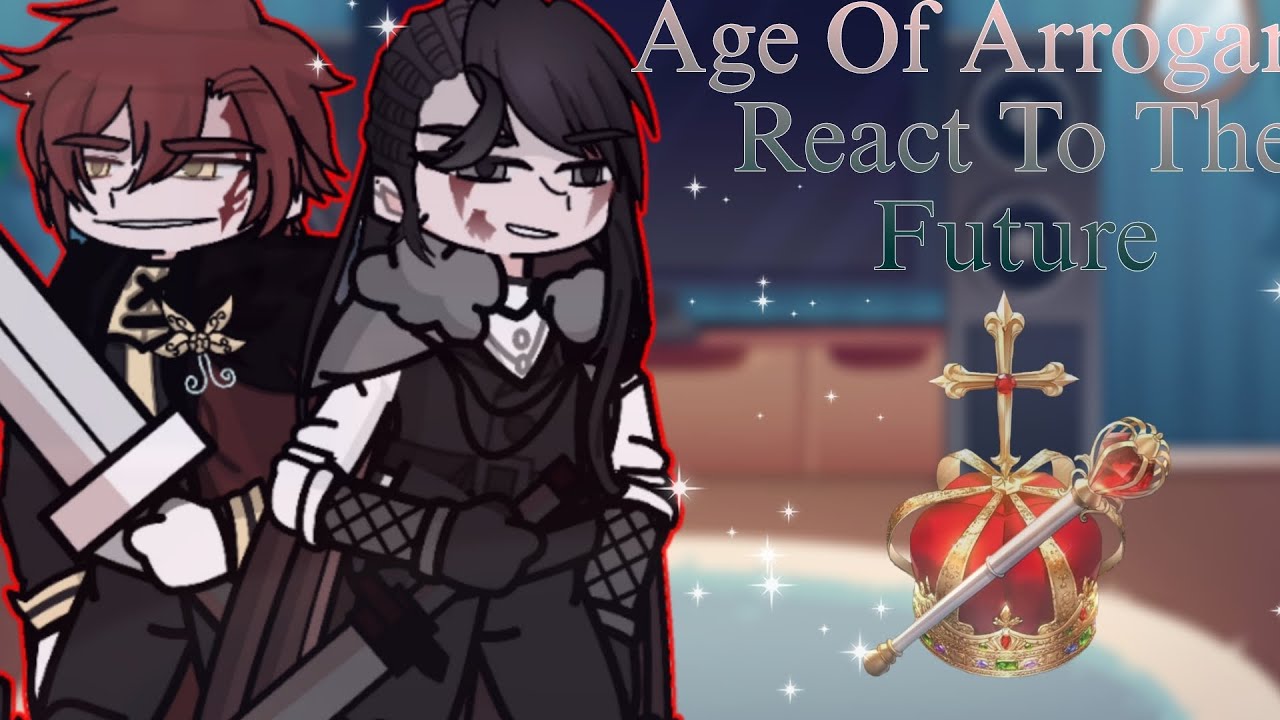 [ 2X ] Manhwa Age Of Arrogance React To The Future [Part 1] GL2 - YouTube