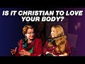 Should Christians Love Our Bodies? (Guest: Nancy Pearcey)
