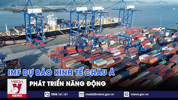 Quỹ Tiền tệ Quốc tế IMF dự báo kinh tế châu Á phát triển năng động - Tin thế giới - VNEWS