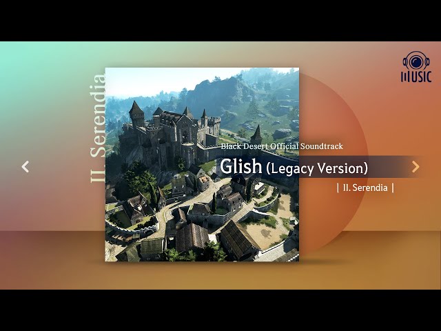 Glish (Legacy Version) | II. Serendia | Black Desert Official Soundtrack class=